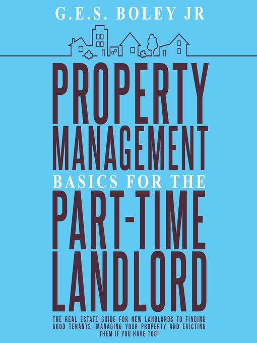 Title details for Property Management Basics for the Part-Time Landlord by G.E.S. Boley Jr. - Available